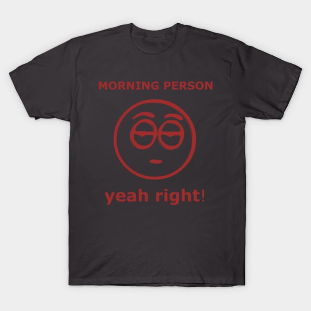 Morning Person yeah right! T-Shirt by SpaceWiz95